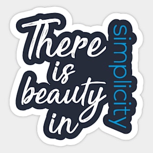 there is beuty in simplicity Sticker